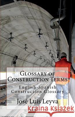 Glossary of Construction Terms: English-Spanish Construction Glossary Jose Luis Leyva 9781720670667 Createspace Independent Publishing Platform