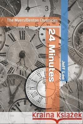 24 Minutes: The Myers/Benton Chronicles Jeff Lee 9781720673163