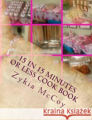 15 in 15 Minutes or Less Cook Book: Quick Ideas for Those on the Go Zykia L. McCoy 9781720673415