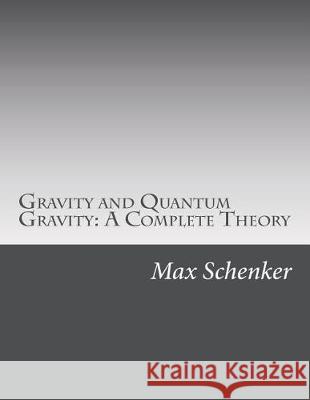Gravity and Quantum Gravity: A Complete Theory Max Michael Schenker 9781720673835 Createspace Independent Publishing Platform