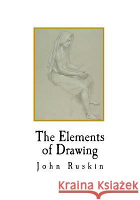The Elements of Drawing John Ruskin John Ruskin 9781720677031 Createspace Independent Publishing Platform
