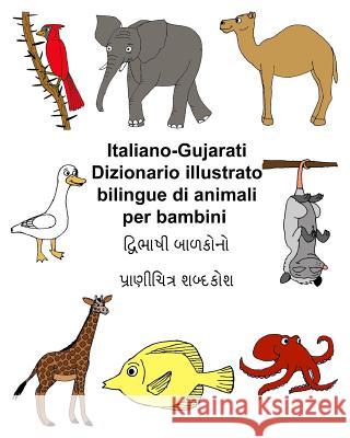 Italiano-Gujarati Dizionario illustrato bilingue di animali per bambini Carlson, Kevin 9781720681144 Createspace Independent Publishing Platform