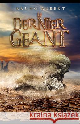 Le dernier geant Aubert, Bruno 9781720683711 Createspace Independent Publishing Platform