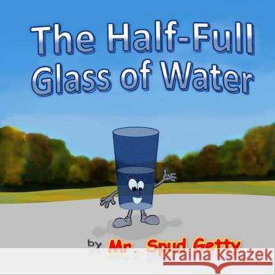 The Half-Full Glass of Water Mr Spud Getty Teguh Suwanda Mr Spud Getty 9781720684275