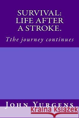 Survival: life after a stroke.: Tthe journey continues Allen, Jay 9781720685692 Createspace Independent Publishing Platform