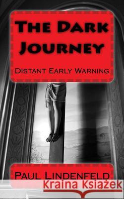 The Dark Journey: Part I Distant Early Warning Paul M. Lindenfeld 9781720687474 Createspace Independent Publishing Platform