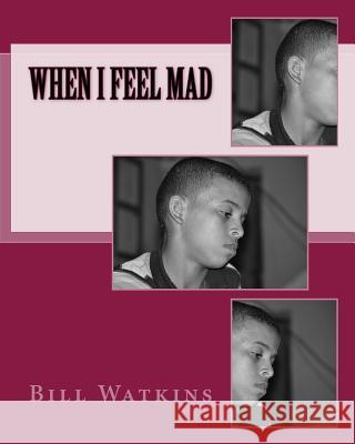 When I Feel Mad Bill Watkins 9781720689089 Createspace Independent Publishing Platform