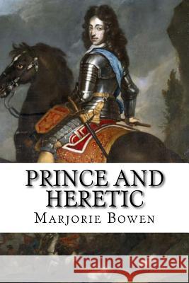 Prince and Heretic Marjorie Bowen 9781720689546