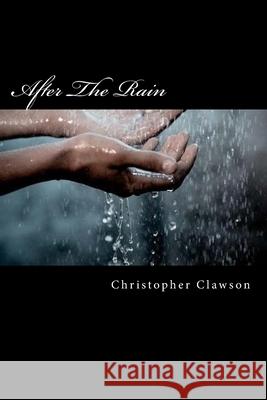 After The Rain Christopher Clawson 9781720692669 Createspace Independent Publishing Platform