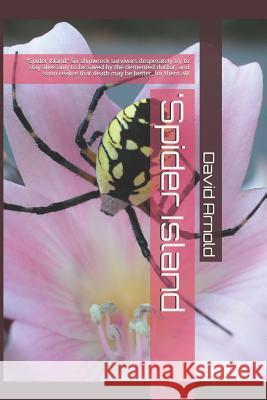 'spider Island: Spider Island Six Shipwreck Survivors Desperately Try to Stay Alive Only to Be Saved by the DeMented Doctor, and Soon Mr David Allen Arnold 9781720693338