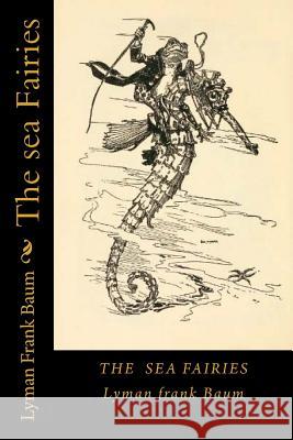 The sea Fairies Frank Baum, Lyman 9781720693680 Createspace Independent Publishing Platform