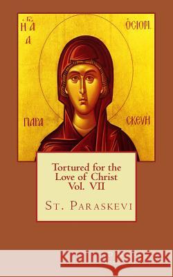 Tortured for the love of Christ Vol. VII St. Paraskevi Gerontakis, Demetra S. 9781720696094