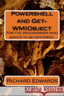 Powershell and Get-WMIObject Richard Thomas Edwards 9781720702030 Createspace Independent Publishing Platform