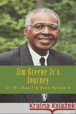 Jim Greene Jr's Journey: or 101 Than I'm Done Emerson, Charles Lee 9781720703495 Createspace Independent Publishing Platform