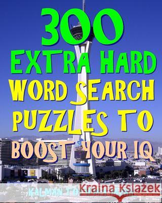 300 Extra Hard Word Search Puzzles to Boost Your IQ: Be Smarter & Live Longer Kalman Tot 9781720706076 Createspace Independent Publishing Platform