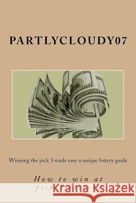 Winning the pick 3 made easy a unique lottery guide: How to win at pick 3 lottery Steiner, Deborah 9781720711728 Createspace Independent Publishing Platform