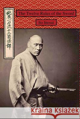 The Twelve Rules of the Sword Ito Ittosai, Eric Shahan 9781720715641