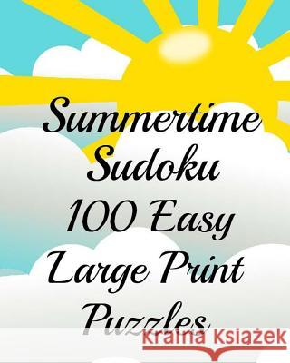 Summertime Sudoku 100 Easy Large Print Puzzles Rosie Clancy 9781720719113