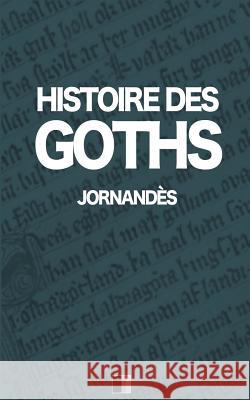 Histoire des Goths Nisard, Charles 9781720722731 Createspace Independent Publishing Platform