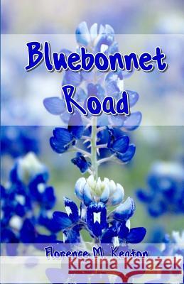 Bluebonnet Road Florence M. Keaton 9781720732464 Createspace Independent Publishing Platform
