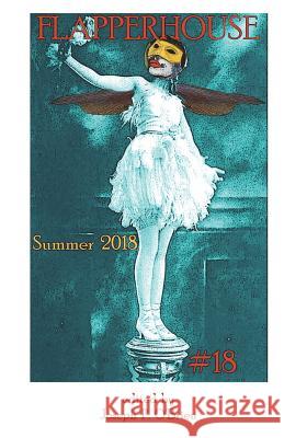 FLAPPERHOUSE #18 - Summer 2018 Dillard, Todd 9781720732747 Createspace Independent Publishing Platform