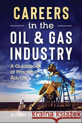 Careers in the Oil & Gas Industry: A Guidebook of Practical Advice Josh M. Shelton Alberto Colombano Ryan Ray 9781720733515 Createspace Independent Publishing Platform