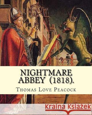 Nightmare Abbey (1818). By: Thomas Love Peacock: Gothic novella, Romance novella, Satire Peacock, Thomas Love 9781720735915