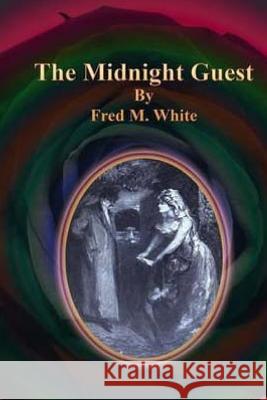 The Midnight Guest Fred M. White 9781720736530 Createspace Independent Publishing Platform