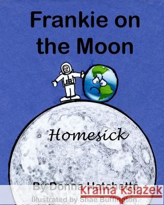 Frankie On The Moon: Homesick Shae Buffington Donna Hatchette 9781720738299