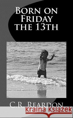 Born on Friday the 13th C. R. Reardon 9781720739272