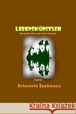 Lebenskünstler: Harry Heuchler und seine Freunde Zachmann, Antonieta 9781720739289 Createspace Independent Publishing Platform