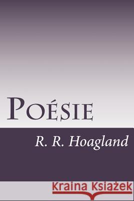 Poésie: A Small Book of Poems Hoagland, R. R. 9781720741183 Createspace Independent Publishing Platform