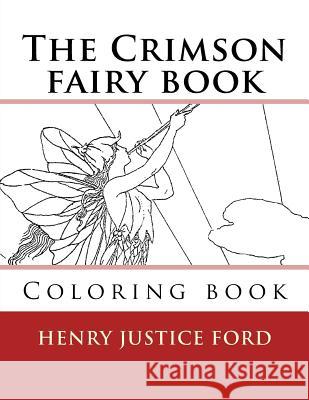 The Crimson fairy book: Coloring book Ford, Henry Justice 9781720742876 Createspace Independent Publishing Platform