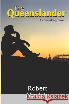 The Queenslander: A compelling novel Robert Macklin 9781720743385