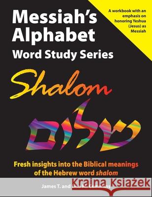 Messiah's Alphabet Word Study Series: Shalom: Fresh insights into the Biblical meanings of the Hebrew word 