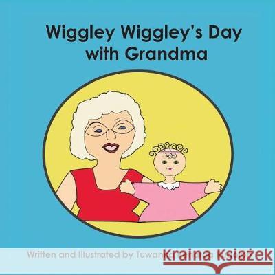 Wiggley Wiggley's Day With Grandma: Caucasian Version Rudolph, Tuwanna Renarda 9781720749851 Createspace Independent Publishing Platform
