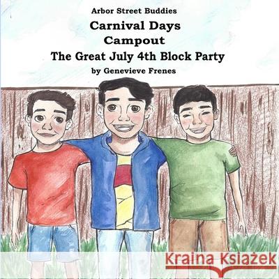 Arbor Street Buddies: Carnival Days, Campout, The Great July 4th Block Party Lorna Collins Julian Munoz Genevieve Frenes 9781720751458