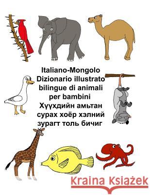 Italiano-Mongolo Dizionario illustrato bilingue di animali per bambini Carlson, Kevin 9781720751953 Createspace Independent Publishing Platform