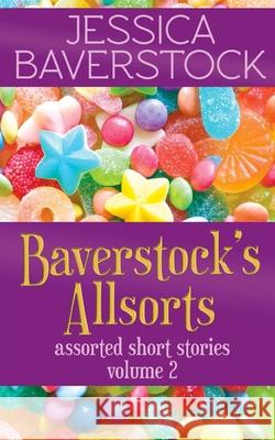 Baverstock's Allsorts Volume 2: A Short Story Collection Jessica Baverstock 9781720752325