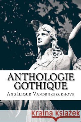 Anthologie Gothique Angelique Vandenkerckhove 9781720756682