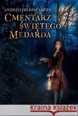 Cmentarz Swietego Medarda Andrzej Juliusz Sarwa 9781720763154 Createspace Independent Publishing Platform