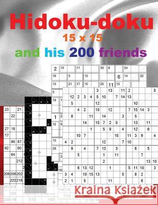 Hidoku-Doku 15 X 15 and His 200 Friends.: + Sucrocurodoku 13 X 13 + Numbriks 15 X 15 Very Hard + Killer Sudoku 12 X 12 