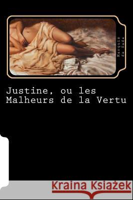 Justine, ou les Malheurs de la Vertu (French Edition) De Sade, Marquis 9781720764250 Createspace Independent Publishing Platform