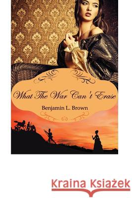 What the War Can't Erase Benjamin Brown 9781720765813 Createspace Independent Publishing Platform