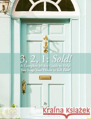 3,2,1: Sold!: A Complete 30-Day Guide to Help You Stage Your House to Sell Fast! Jennifer Carroll 9781720765837 Createspace Independent Publishing Platform