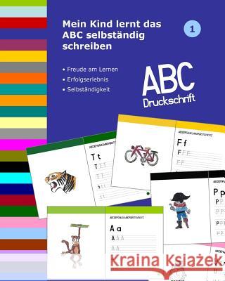 Mein Kind lernt das ABC selbständig schreiben: ABC Druckschrift Muller, Dorthe 9781720765851 Createspace Independent Publishing Platform