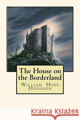 The House on the Borderland William Hop 9781720767107 Createspace Independent Publishing Platform