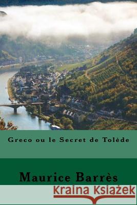 Greco ou le Secret de Tolède (French Edition) Barres, Maurice 9781720767473