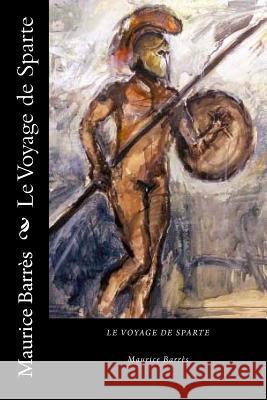 Le Voyage de Sparte (French Edition) Maurice Barres 9781720768777