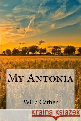 My Antonia Willa Cather 9781720769057